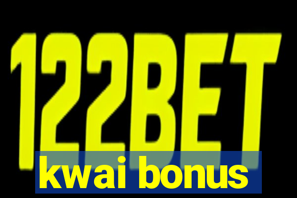 kwai bonus